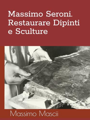 Massimo Seroni. Restaurare Dipinti e Sculture von Independently published