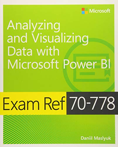 Exam Ref 70-778 Analyzing and Visualizing Data by Using Microsoft Power BI von Microsoft
