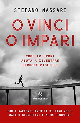 O vinci o impari. Come lo sport aiuta a diventare persone migliori von Solferino