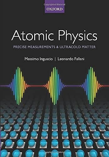 Atomic Physics: Precise Measurements and Ultracold Matter von Oxford University Press