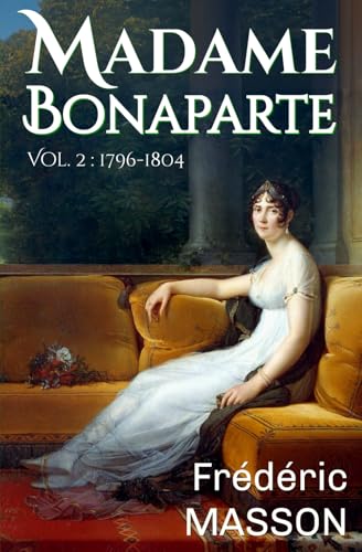 Madame Bonaparte: Volume 2 : 1796-1804 von A. de la Pinsonnais