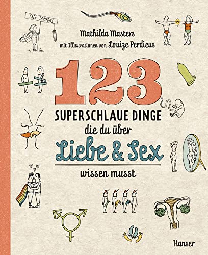 123 superschlaue Dinge, die du über Liebe & Sex wissen musst von Carl Hanser Verlag GmbH & Co. KG