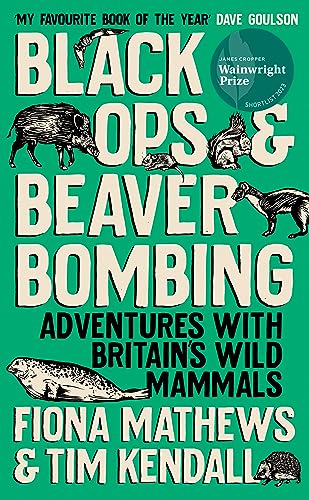 Black Ops and Beaver Bombing: Adventures with Britain's Wild Mammals von Oneworld Publications
