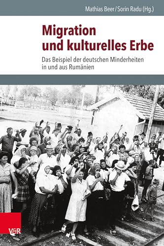 Migration und kulturelles Erbe: Das Beispiel der deutschen Minderheiten in und aus Rumänien (Schnittstellen: Studien zum östlichen und südöstlichen Europa) von Vandenhoeck + Ruprecht