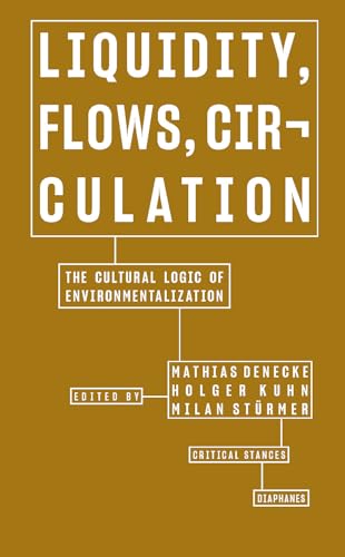 Liquidity, Flows, Circulation: The Cultural Logic of Environmentalization (Critical Stances)