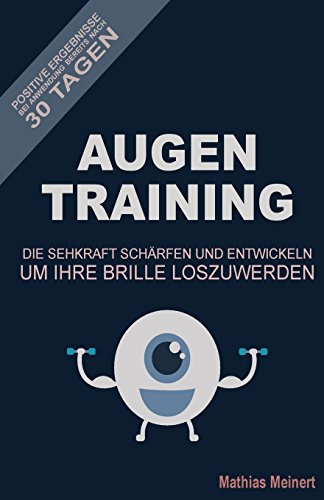 AugenTraining: Die Sehkraft schaerfen und entwickeln um Ihre Brille loszuwerden!: Positive Ergebnisse bereits nach 30 Tagen bei Anwendung von CreateSpace Independent Publishing Platform