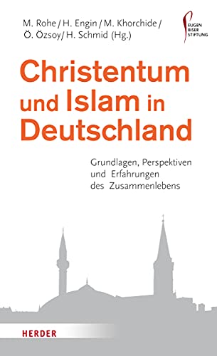 Christentum und Islam in Deutschland: Grundlagen, Perspektiven und Erfahrungen des Zusammenlebens (HERDER spektrum, Band 6864) von Verlag Herder