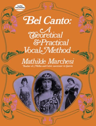 Bel Canto Theoretical and Practical Vocal Method: A Theoretical and Practical Vocal Method (Dover Books on Music: Voice) von Dover Publications