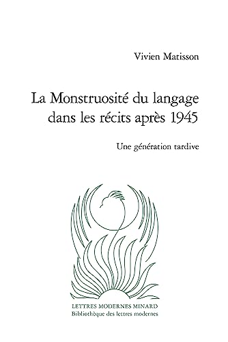 La Monstruosite Du Langage Dans Les Recits Apres 1945: Une Generation Tardive (Critique, 18, Band 18) von Classiques Garnier