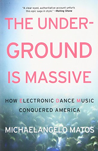 The Underground Is Massive: How Electronic Dance Music Conquered America von Dey Street Books