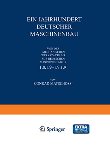 Ein Jahrhundert Deutscher Maschinenbau: Von der Mechanischen Werkstätte bis ƶur Deutschen Maschinenfabrik 1819–1919 von Springer