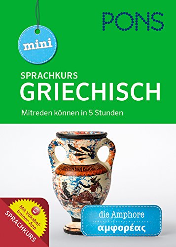 PONS Mini-Sprachkurs Griechisch: Mitreden können in 5 Stunden. Mit Audio-Training und Vokabeltrainer-App.: Mitreden können in 5 Stunden mit Vokabeltrainer-App