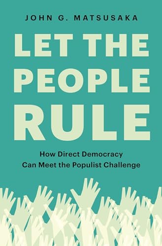 Let the People Rule: How Direct Democracy Can Meet the Populist Challenge