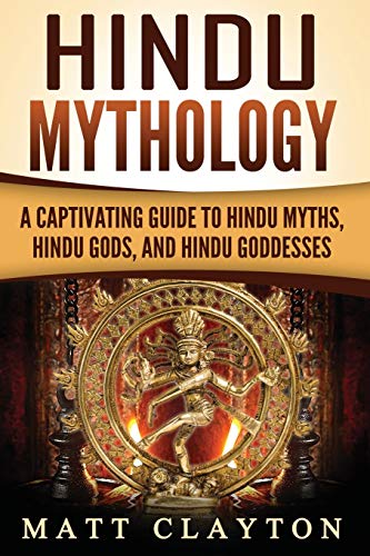 Hindu Mythology: A Captivating Guide to Hindu Myths, Hindu Gods, and Hindu Goddesses (Asian Mythologies) von CREATESPACE