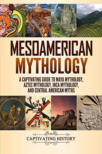 Mesoamerican Mythology: A Captivating Guide to Maya Mythology, Aztec Mythology, Inca Mythology, and Central American Myths (World Mythologies) von Independently Published