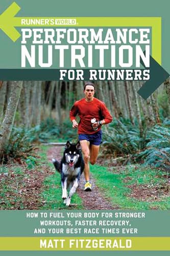 Runner's World Performance Nutrition for Runners: How to Fuel Your Body for Stronger Workouts, Faster Recovery, and Your Best Race Times Ever von Rodale