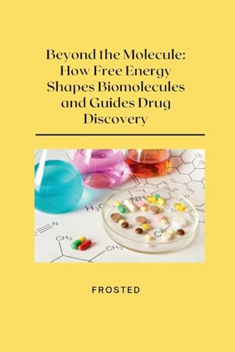 Beyond the Molecule: How Free Energy Shapes Biomolecules and Guides Drug Discovery von tredition