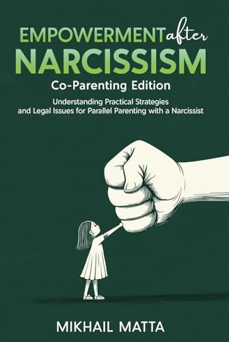 Empowerment After Narcissism: Co-Parenting Edition: Understanding Practical Strategies and Legal Issues for Co-Parenting with a Narcissist von Independently published