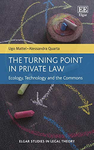 The Turning Point in Private Law: Ecology, Technology and the Commons (Elgar Studies in Legal Theory)