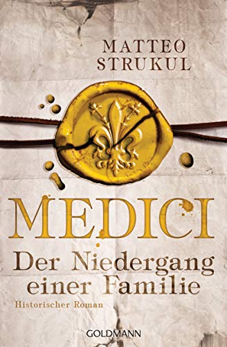 Medici - Der Niedergang einer Familie: Historischer Roman (Die Medici-Reihe, Band 4) von Goldmann