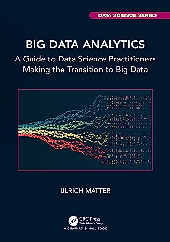 Big Data Analytics: A Guide to Data Science Practitioners Making the Transition to Big Data (Chapman & Hall/CRC Data Science) von Chapman and Hall/CRC