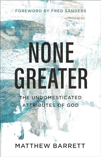 None Greater: The Undomesticated Attributes of God von Baker Books