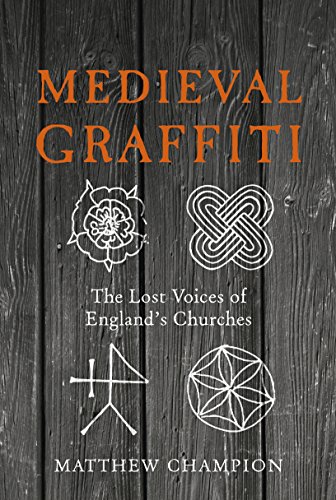 Medieval Graffiti: The Lost Voices of England's Churches von Ebury Press