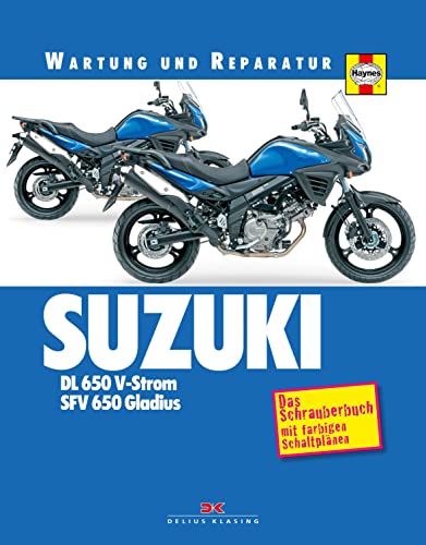 Suzuki DL 650 V-Strom, SFV 650 Gladius: Das Schrauberbuch mit farbigen Schaltplänen von DELIUS KLASING