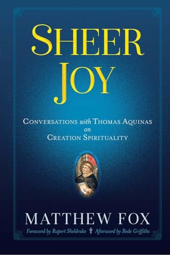Sheer Joy: Conversations With Thomas Aquinas on Creation Spirituality von Ixia Press