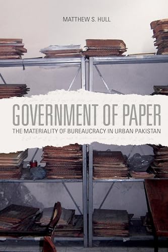 Government of Paper: The Materiality of Bureaucracy in Urban Pakistan von University of California Press