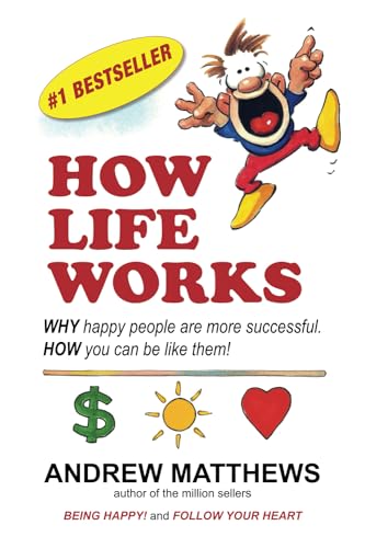 How Life Works: WHY happy people are more successful. HOW you can be like them!