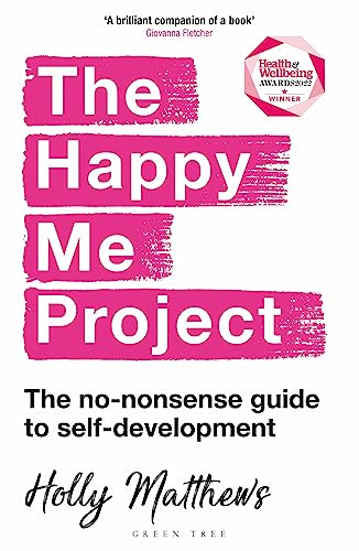 The Happy Me Project: The no-nonsense guide to self-development
