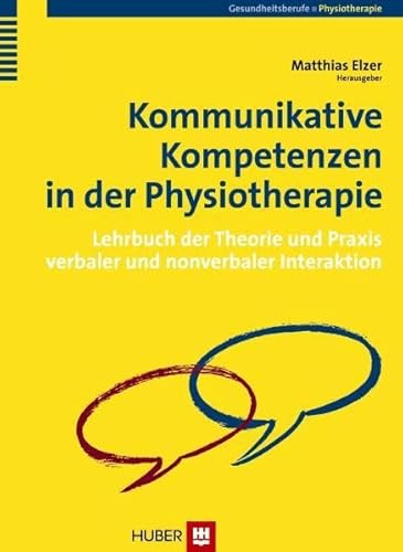 Kommunikative Kompetenzen in der Physiotherapie: Lehrbuch der Theorie und Praxis verbaler und nonverbaler Interaktion von Hogrefe AG