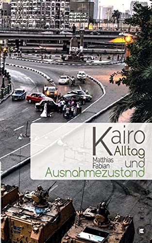 Kairo: Alltag und Ausnahmezustand