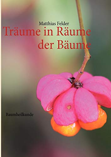 Träume in Räume der Bäume: Baumheilkunde von Books on Demand