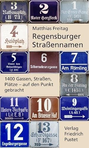 Regensburger Straßennamen: 1400 Gassen, Straßen, Plätze - auf den Punkt gebracht (Regensburg - UNESCO Weltkulturerbe) von Pustet, Friedrich GmbH