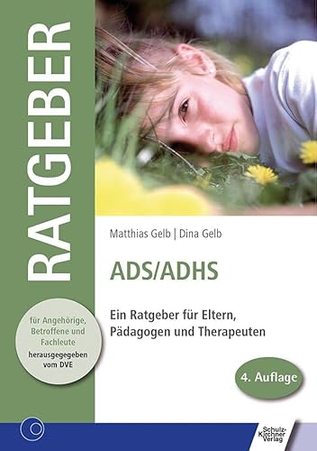 ADS /ADHS: Ein Ratgeber für Eltern, Pädagogen und Therapeuten (Ratgeber für Angehörige, Betroffene und Fachleute)