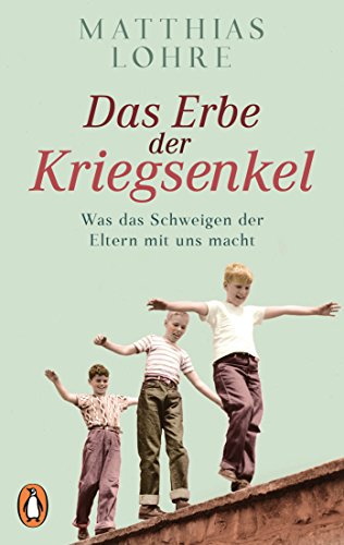 Das Erbe der Kriegsenkel: Was das Schweigen der Eltern mit uns macht von PENGUIN VERLAG