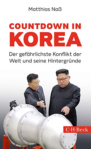 Countdown in Korea: Der gefährlichste Konflikt der Welt und seine Hintergründe (Beck Paperback) von Beck C. H.