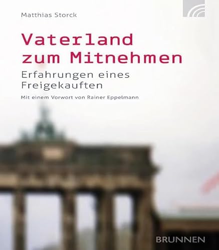 Vaterland zum Mitnehmen: Erfahrungen eines Freigekauften von Brunnen-Verlag GmbH