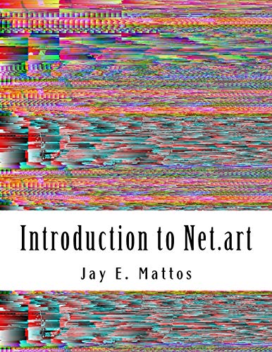 Introduction to Net.art: Glitch, Cyberperformance and Noteworthy Works von CREATESPACE