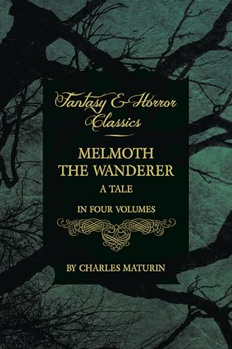 Melmoth the Wanderer: A Tale - In Four Volumes