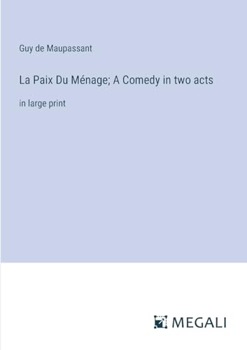 La Paix Du Ménage; A Comedy in two acts: in large print