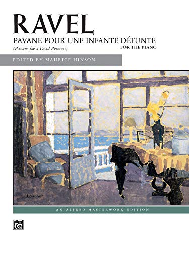 Ravel: Pavane Pour Une Infante Dyfunte: (Pavane for a Dead Princess) for the Piano (Alfred Masterwork Edition)