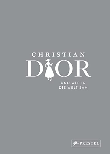 Christian Dior und wie er die Welt sah: Christian Dior in unvergesslichen Zitaten (Große Gedanken legendärer Künstler und Designer, Band 3) von Prestel Verlag