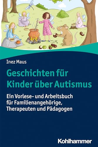 Geschichten für Kinder über Autismus: Ein Vorlese- und Arbeitsbuch für Familienangehörige, Therapeuten und Pädagogen von Kohlhammer