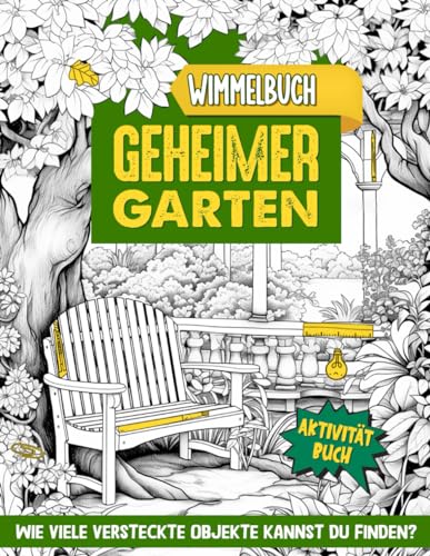 Geheimer Garten Wimmelbuch: Suchen und Finden Aktivitätsbuch für Erwachsene, Jugendliche und Kinder im Alter von 8-12 Jahren | Verstecktes Objekte Buch für Erwachsene & Kinder von Independently published