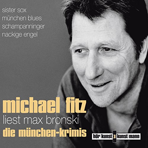 Michael Fitz liest Max Bronski: Die München-Krimis CD: Sister Sox; München Blues; Schampanninger; Nackige Engel