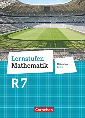 Lernstufen Mathematik - Mittelschule Bayern 2017 - 7. Jahrgangsstufe: Schulbuch - Für R-Klassen von Cornelsen Verlag GmbH