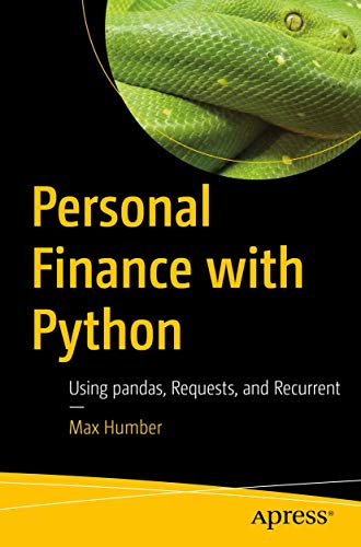 Personal Finance with Python: Using pandas, Requests, and Recurrent von Apress